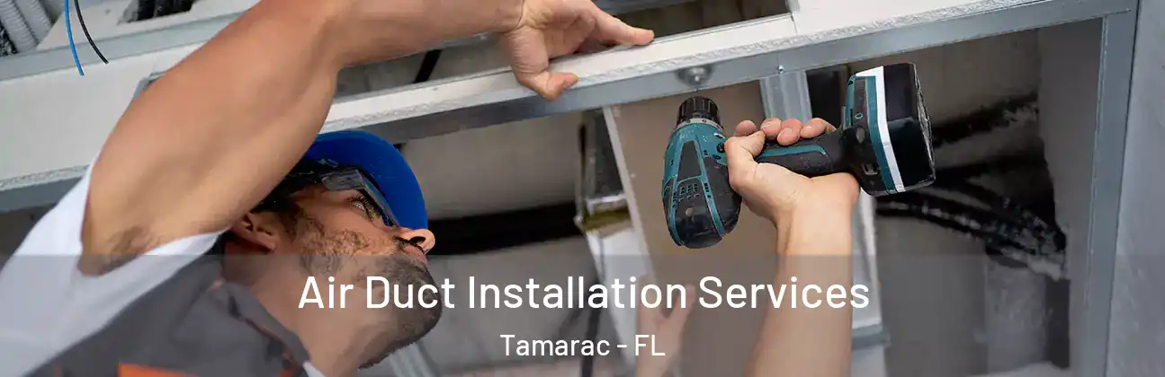 Air Duct Installation Services Tamarac - FL
