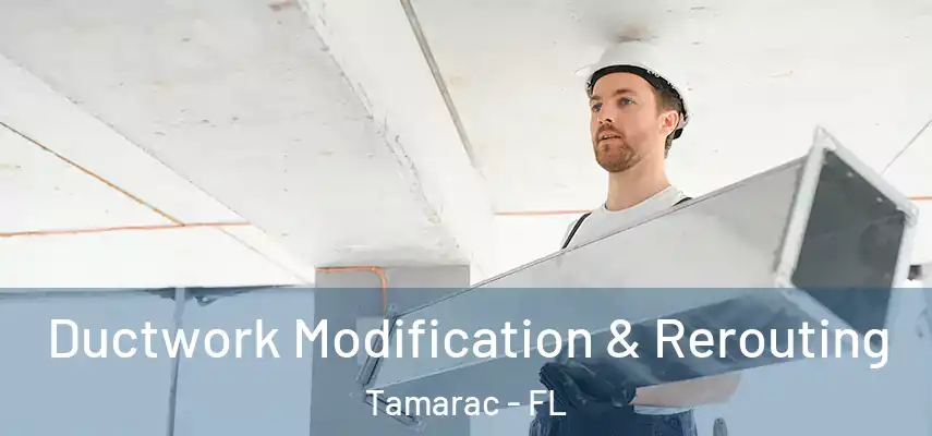 Ductwork Modification & Rerouting Tamarac - FL