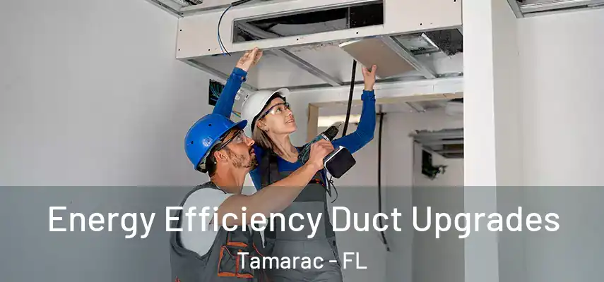 Energy Efficiency Duct Upgrades Tamarac - FL